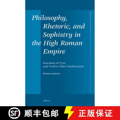 预订 精装 Philosophy, Rhetoric, and Sophistry in the High Roman Empire: Maximus of Tyre and Twelve Ot... [9789004301528]