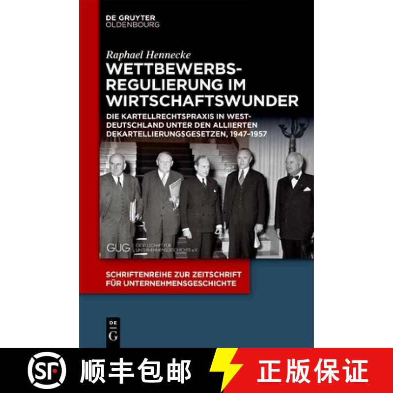 【3-4周达】Wettbewerbsregulierung im Wirtschaftswunder: Die Kartellrechtspraxis in Westdeutschland un... [9783111517261] - 实物图
