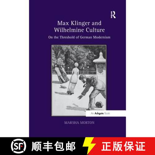 【3-4周达】Max Klinger and Wilhelmine Culture: On the Threshold of German Modernism [9781138547582]