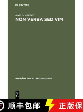 【3-4周达】Non verba sed vim: Kritisch-Exegetische Untersuchungen Zu Den Fragmenten Archaischer Roemi... [9783598776038]
