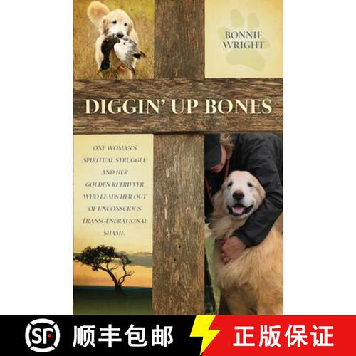 【3-4周达】Diggin' Up Bones: One woman's spiritual struggle and her golden retriever who leads her ou... [9780989145107]