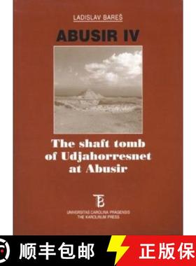 【3-4周达】Abusir IV: The shaft tomb of Udjahorresnet at Abusir: - Shaft Tombs of Udjahorresnet at Ab... [9788071848226]