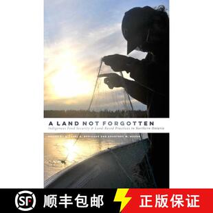 预订 A Land Not Forgotten: Indigenous Food Security and Land-Based Practices in Northern Ontario [9780887557576]