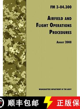 【3-4周达】Airfield and Flight Operations Procedures: The Official U.S. Army Field Manual FM 3-04.300... [9781780391595]
