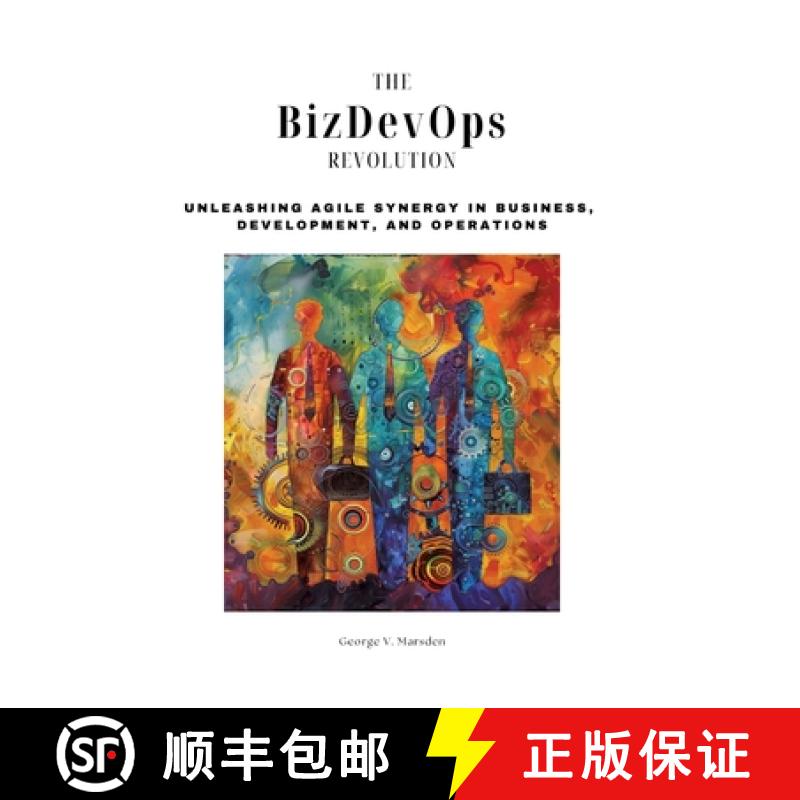 预订 The BizDevOps Revolution: Unleashing Agile Synergy in Business, Development, and Operations [9783384165367]