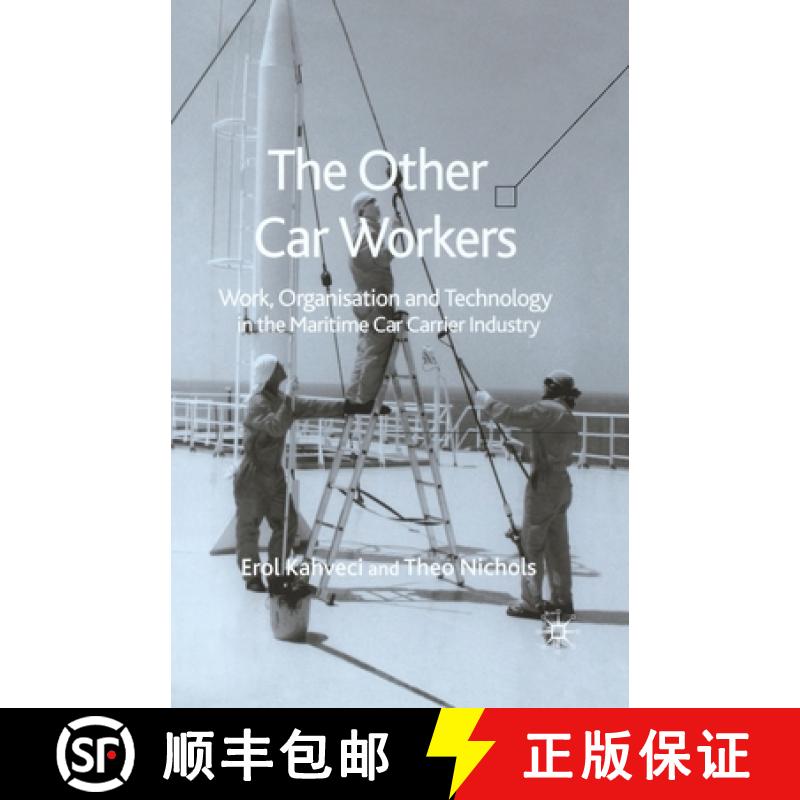 【3-4周达】The Other Car Workers : Work, Organisation and Technology in the Maritime Car Carrier Indu... [9781349521104]