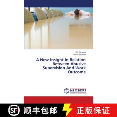 预订 A New Insight In Relation Between Abusive Supervision And Work Outcome [9786139843596]