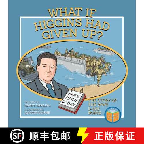 【3-4周达】What If Higgins Had Given Up?: The Story of the WWII D-Day Boats [9780998826646]