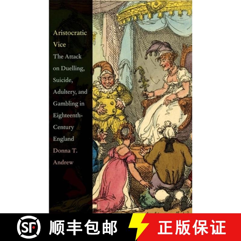 【2-3周达】Aristocratic Vice: The Attack on Duelling, Suicide, Adultery, and Gambling in Eighteenth-C... [9780300184334]
