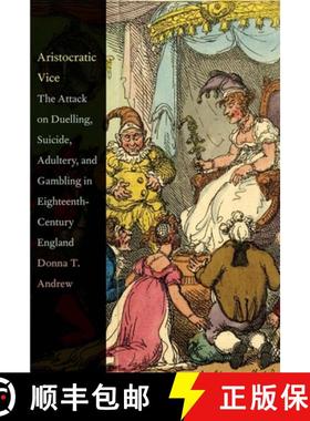 【3-4周达】Aristocratic Vice: The Attack on Duelling, Suicide, Adultery, and Gambling in Eighteenth-C... [9780300184334]