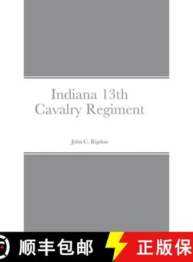 预订 Historical Sketch And  Roster Of The Indiana 13th Cavalry Regiment [9781458354556]