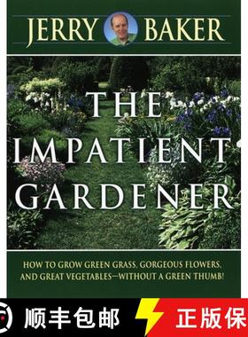 【3-4周达】Impatient Gardener: How to Grow Green Grass, Gorgeous Flowers, and Great Vegetables--Witho... [9780345309495]