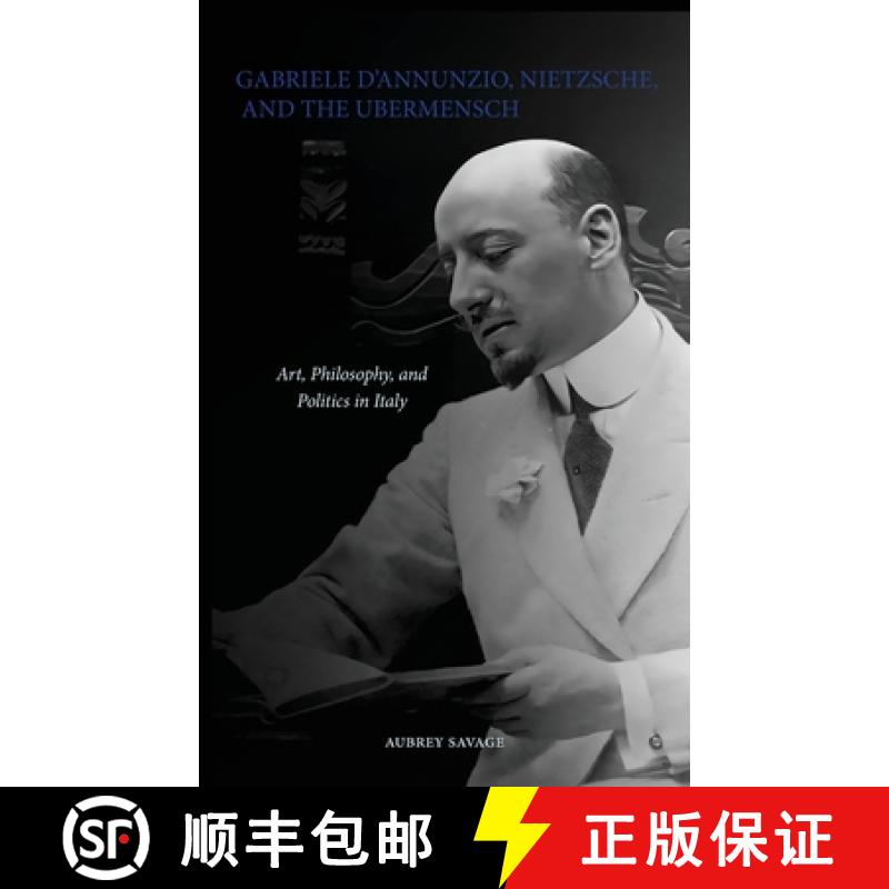 【3-4周达】Gabriele D'Annunzio, Nietzsche, and the Ubermensch: Art, Philosophy, and Politics in Italy [9781763861305]