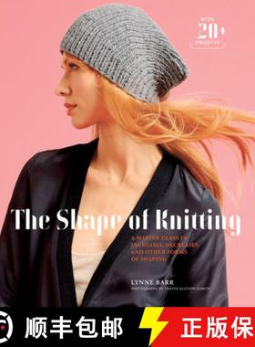 预订 The Shape of Knitting: A Master Class in Increases, Decreases, and Other Forms of Shaping with 2... [9781617690211]