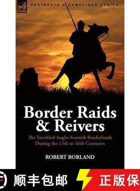【3-4周达】Border Raids and Reivers: the Troubled Anglo-Scottish Borderlands During the 13th to 16th ... [9780857062154]