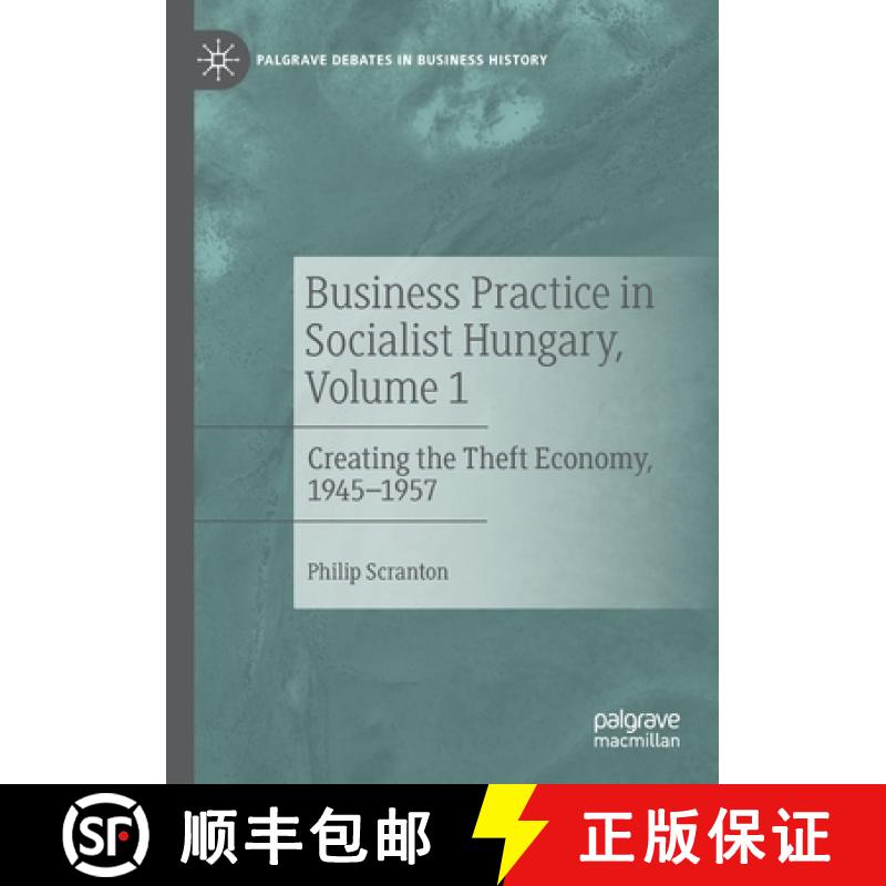 【3-4周达】Business Practice in Socialist Hungary, Volume 1 : Creating the Theft Economy, 1945-1957 [9783030891862]