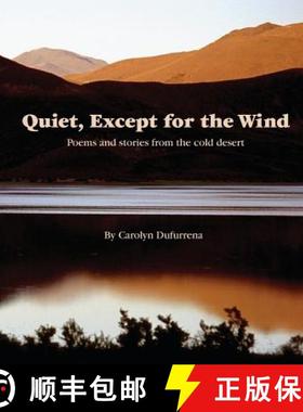 预订 Quiet, Except for the Wind: Poems and stories from the cold desert [9780692810347]
