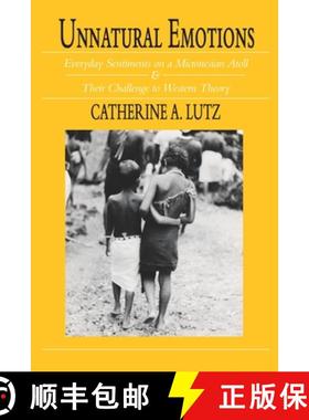 【3-4周达】Unnatural Emotions: Everyday Sentiments on a Micronesian Atoll and Their Challenge to West... [9780226497228]