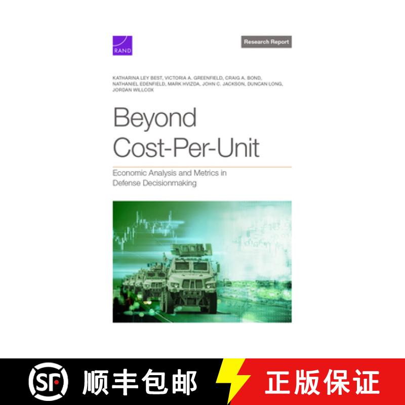 【2-3周达】Beyond Cost-Per-Unit: Economic Analysis and Metrics in Defense Decisionmaking [9781977412416]