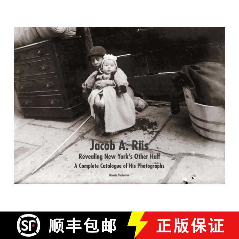 【3-4周达】Jacob A. Riis: Revealing New York's Other Half: A Complete Catalogue of His Photographs [9780300209167]