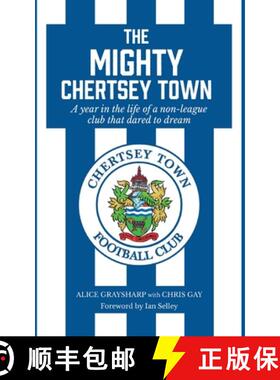 【3-4周达】The Mighty Chertsey Town: A year in the life of a non-league club that dared to dream [9781913136604]