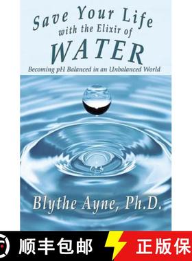 预订 Save Your Life with the Elixir of Water: Becoming pH Balanced in an Unbalanced World [9781947151550]