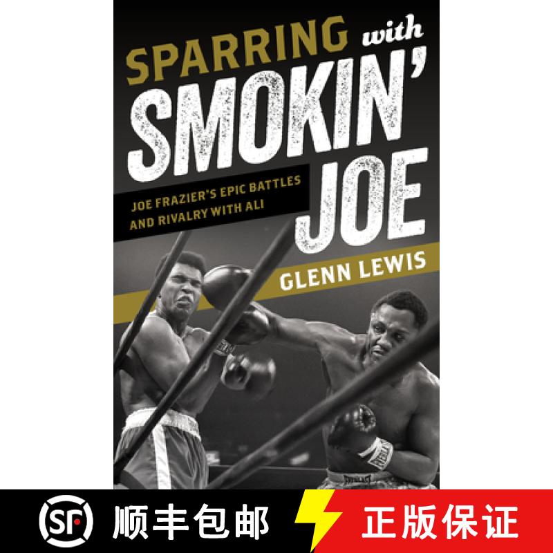 【3-4周达】Sparring with Smokin' Joe : Joe Frazier's Epic Battles and Rivalry with Ali [9781538136799]