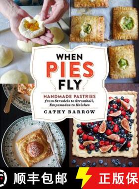 【3-4周达】When Pies Fly: Handmade Pastries from Strudels to Stromboli, Empanadas to Knishes [9781538731901]