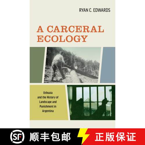 【3-4周达】精装 A Carceral Ecology – Ushuaia and the History of Landscape and Punishment in Argenti... [9780520381810]