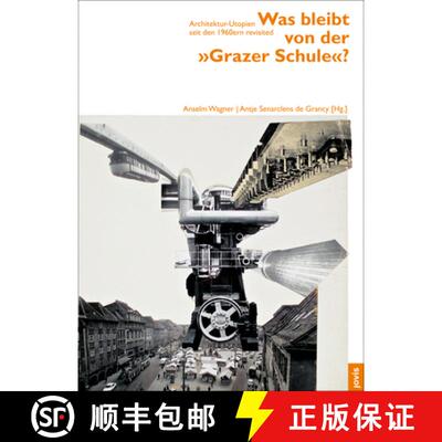 【3-4周达】精装 Was Bleibt Von Der Grazer Schule?: Architektur-Utopien Seit Den 1960ern Revisited [9783868592153]