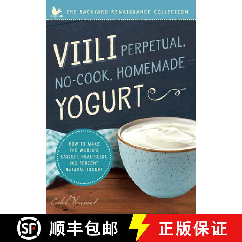 预订 VIILI Perpetual, No-Cook, Homemade Yogurt: How to Make the World's Easiest, Healthiest, 100-Perc... [9781942934516]