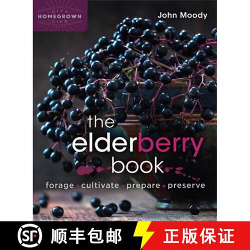 【3-4周达】The Elderberry Book : Forage, Cultivate, Prepare, Preserve [9780865719194]