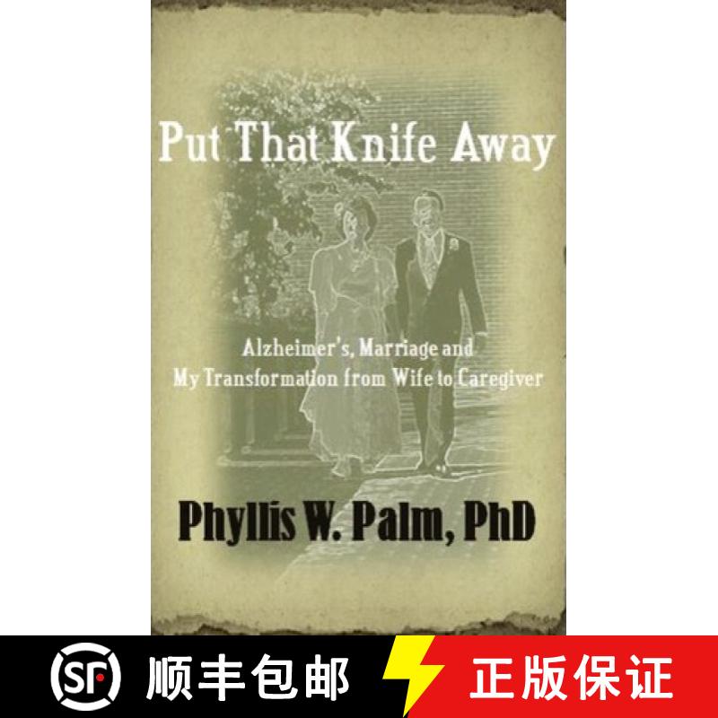 【3-4周达】Put That Knife Away: Alzheimer's, Marriage and My Transformation from Wife to Caregiver [9780615570679]