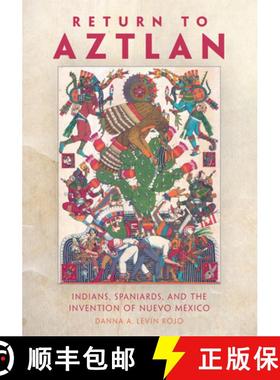 预订 Return to Aztlan – Indians, Spaniards, and the Invention of Nuevo México [9780806190303]