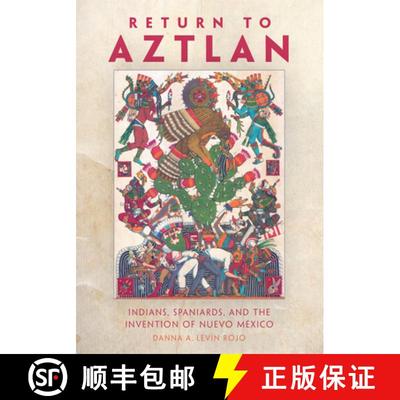预订 Return to Aztlan – Indians, Spaniards, and the Invention of Nuevo México [9780806190303]