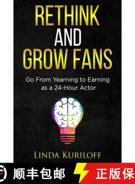 预订 Rethink and Grow Fans: Go From Yearning to Earning as a 24-Hour Actor [9780578777344]