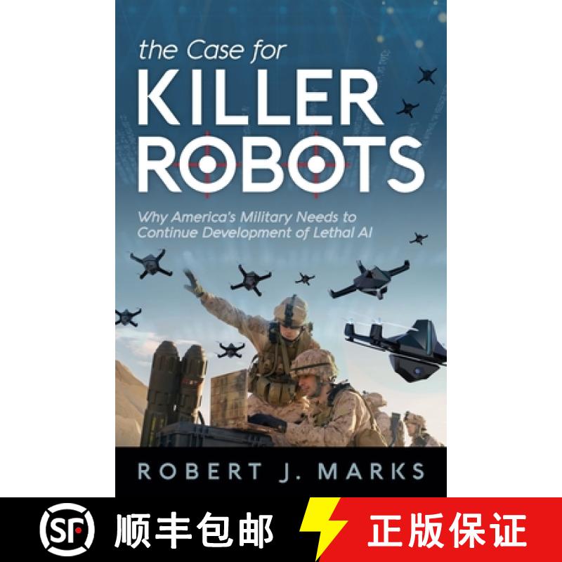 【3-4周达】The Case for Killer Robots: Why America's Military Needs to Continue Development of Lethal AI [9781936599776]