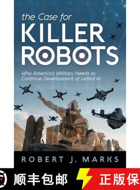 预订 The Case for Killer Robots: Why America's Military Needs to Continue Development of Lethal AI [9781936599776]