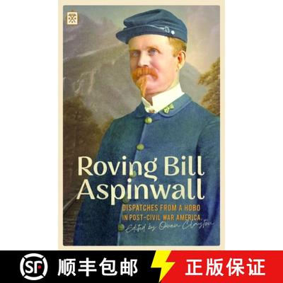 【3-4周达】Roving Bill Aspinwall: Dispatches from a Hobo in Post-Civil War America [9781627311229]