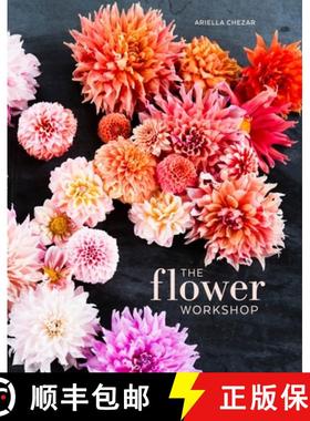 【3-4周达】The Flower Workshop: Lessons in Arranging Blooms, Branches, Fruits, and Foraged Materials [9781607747659]