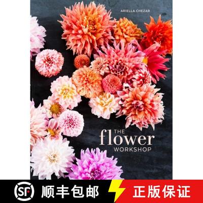 【3-4周达】The Flower Workshop: Lessons in Arranging Blooms, Branches, Fruits, and Foraged Materials [9781607747659]
