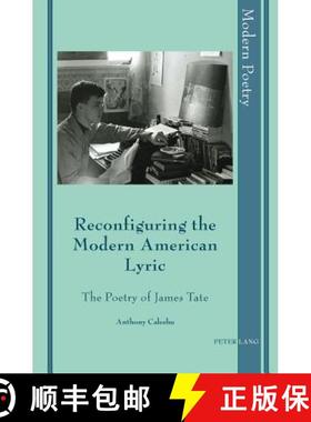 【3-4周达】Reconfiguring the Modern American Lyric : The Poetry of James Tate [9783034301749]