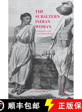 【3-4周达】The Subaltern Indian Woman : Domination and Social Degradation [9789811051654]