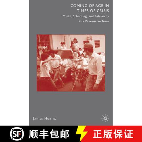 【3-4周达】精装 Coming of Age in Times of Crisis: Youth, Schooling, and Patriarchy in a Venezuelan Town [9780312293574]