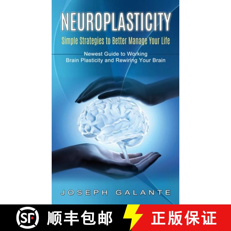 【3-4周达】Neuroplasticity: Simple Strategies to Better Manage Your Life (Newest Guide to Working Bra... [9781774853733]