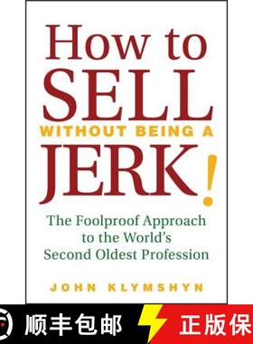 【3-4周达】How To Sell Without Being A Jerk!  The Foolproof Approach To The World'S Second Oldest Pro... [9780470224557]