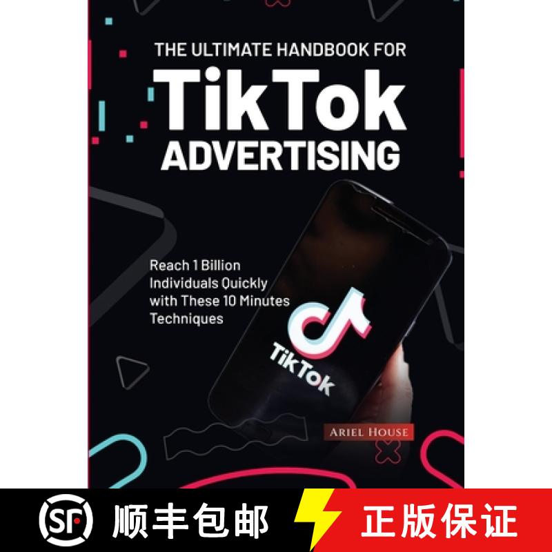 【3-4周达】The Ultimate Handbook for TikTok Advertising: Reach 1 Billion Individuals Quickly with The... [9781803620336]
