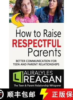 预订 How to Raise Respectful Parents: Better Communication for Teen and Parent Relationships [9781945181023]