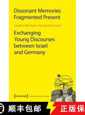 【3-4周达】Dissonant Memories – Fragmented Present: Exchanging Young Discourses between Israel and G... [9783837612738]