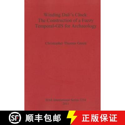 【3-4周达】Winding Dali's Clock: The Construction of a Fuzzy Temporal GIS for Archaeology [9781407307961]